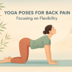 Yoga Poses for Back Pain: Focusing on Flexibility